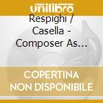Respighi / Casella - Composer As Pianist cd