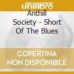 Anthill Society - Short Of The Blues cd