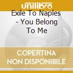 Exile To Naples - You Belong To Me cd