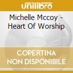 Michelle Mccoy - Heart Of Worship cd musicale di Michelle Mccoy