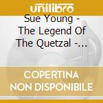 Sue Young - The Legend Of The Quetzal - Tales & Tunes Of Latin America cd