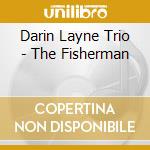 Darin Layne Trio - The Fisherman cd musicale di Darin Layne Trio