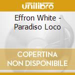 Effron White - Paradiso Loco cd musicale di Effron White