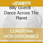 Billy Goerdt - Dance Across The Planet cd