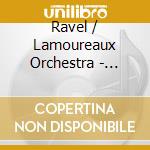 Ravel / Lamoureaux Orchestra - Composer As Pianist & Conductor cd