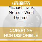 Michael Frank Morris - Wind Dreams cd musicale di Michael Frank Morris