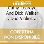 Cathy Learoyd And Dick Walker , Duo Violins Tim Smith, Piano - Close By cd