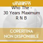 Who The - 30 Years Maximum R N B cd musicale di Who The