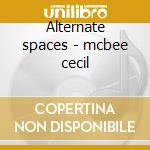 Alternate spaces - mcbee cecil cd musicale di Mcbee Cecil