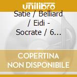 Satie / Belliard / Eidi - Socrate / 6 Nocturnes cd musicale di Satie / Belliard / Eidi