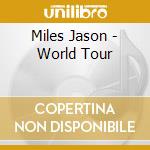 Miles Jason - World Tour cd musicale di Miles Jason