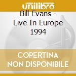 Bill Evans - Live In Europe 1994 cd musicale di Bill Evans