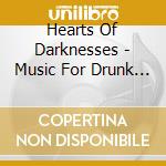 Hearts Of Darknesses - Music For Drunk Driving cd