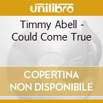 Timmy Abell - Could Come True cd