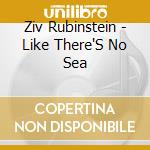 Ziv Rubinstein - Like There'S No Sea cd
