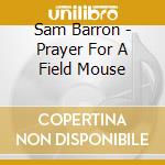 Sam Barron - Prayer For A Field Mouse cd