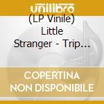 (LP Vinile) Little Stranger - Trip Around Saturn (100% Recyclable Gvr Sound / 180 Gram Green Vinyl) vinile