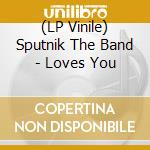 (LP Vinile) Sputnik The Band - Loves You vinile