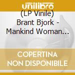 (LP Vinile) Brant Bjork - Mankind Woman (Ltd Ed) lp vinile di Brant Bjork