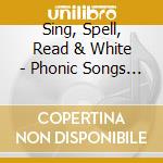 Sing, Spell, Read & White - Phonic Songs For Level cd