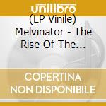 (LP Vinile) Melvinator - The Rise Of The Melvinator vinile