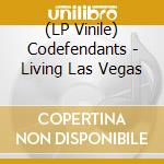 (LP Vinile) Codefendants - Living Las Vegas vinile