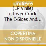 (LP Vinile) Leftover Crack - The E-Sides And F-Sides (2 Lp) lp vinile di Leftover Crack