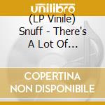 (LP Vinile) Snuff - There's A Lot Of It About vinile