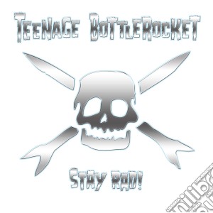 Teenage Bottlerocket - Stay Rad! cd musicale di Teenage Bottlerocket