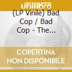 (LP Vinile) Bad Cop / Bad Cop - The Ride vinile
