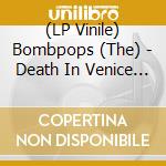 (LP Vinile) Bombpops (The) - Death In Venice Beach lp vinile