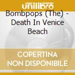Bombpops (The) - Death In Venice Beach cd