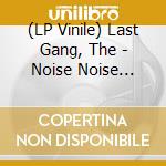 (LP Vinile) Last Gang, The - Noise Noise Noise lp vinile