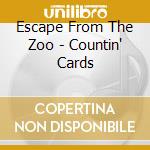 Escape From The Zoo - Countin' Cards cd musicale