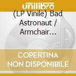 (LP Vinile) Bad Astronaut / Armchair Martian - War Of The Worlds vinile
