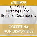 (LP Vinile) Morning Glory - Born To December (7') vinile