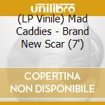 (LP Vinile) Mad Caddies - Brand New Scar (7') vinile
