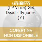 (LP Vinile) Get Dead - Bygones (7') vinile