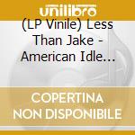 (LP Vinile) Less Than Jake - American Idle (7