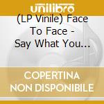 (LP Vinile) Face To Face - Say What You Want (7