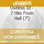 Useless Id - 7 Hits From Hell (7