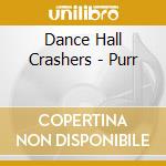 Dance Hall Crashers - Purr cd musicale di Dance Hall Crashers