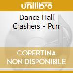 Dance Hall Crashers - Purr cd