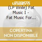 (LP Vinile) Fat Music I - Fat Music For Fat People / Various vinile