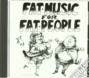 Fat Music For Fat People / Various cd musicale di ARTISTI VARI