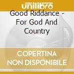 Good Riddance - For God And Country cd musicale di GOOD RIDDANCE