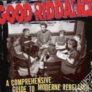 (LP Vinile) Good Riddance - A Comprehensive Guide To Moderne Rebellion lp vinile di Good Riddance