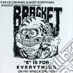Bracket - E Is For Everything cd