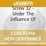 Screw 32 - Under The Influence Of cd