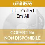 Tilt - Collect Em All cd